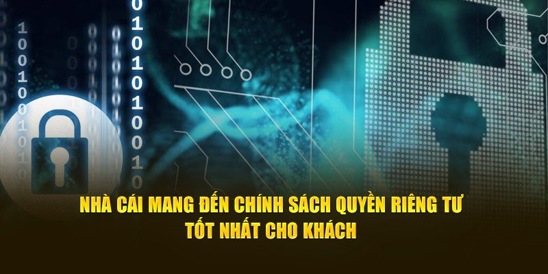 Nhà cái mang đến chính sách quyền riêng tư tốt nhất cho khách